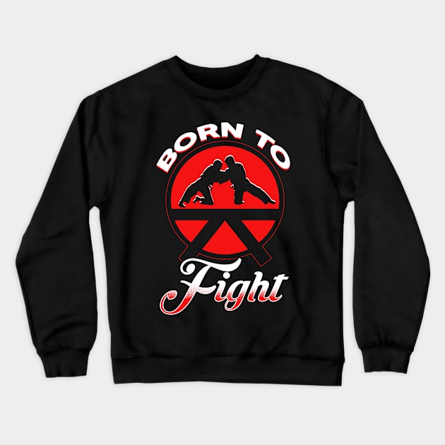 Born To Fight Crewneck Sweatshirt by Mila46